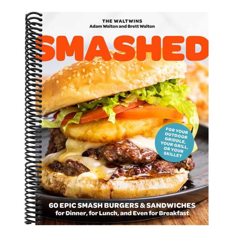 Smashed: 60 Epic Smash Burgers and Sandwiches for Dinner, for Lunch, and Even for Breakfast--For Your Outdoor Griddle, Grill, or Skillet