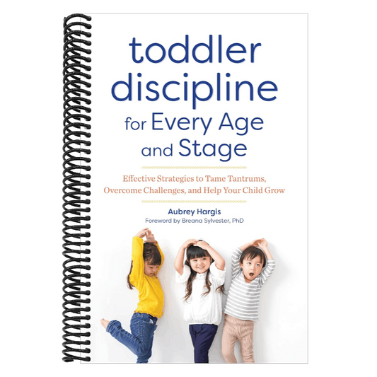 Toddler Discipline for Every Age and Stage: Effective Strategies to Tame Tantrums, Overcome Challenges, and Help Your Child Grow