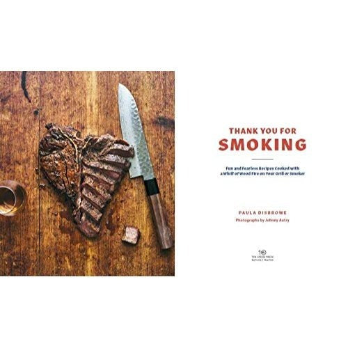 Thank You for Smoking: Fun and Fearless Recipes Cooked with a Whiff of Wood Fire on Your Grill or Smoker [A Cookbook]