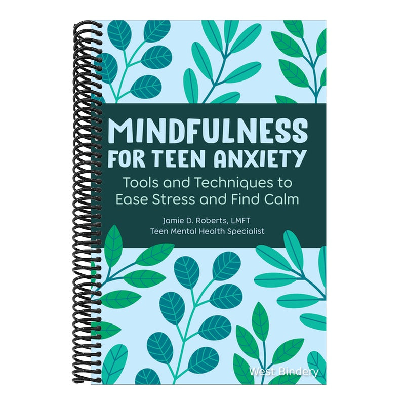 Mindfulness for Teen Anxiety: Tools and Techniques to Ease Stress and Find Calm