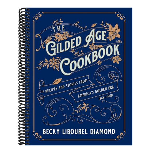 The Gilded Age Cookbook: Recipes and Stories from America's Golden Era