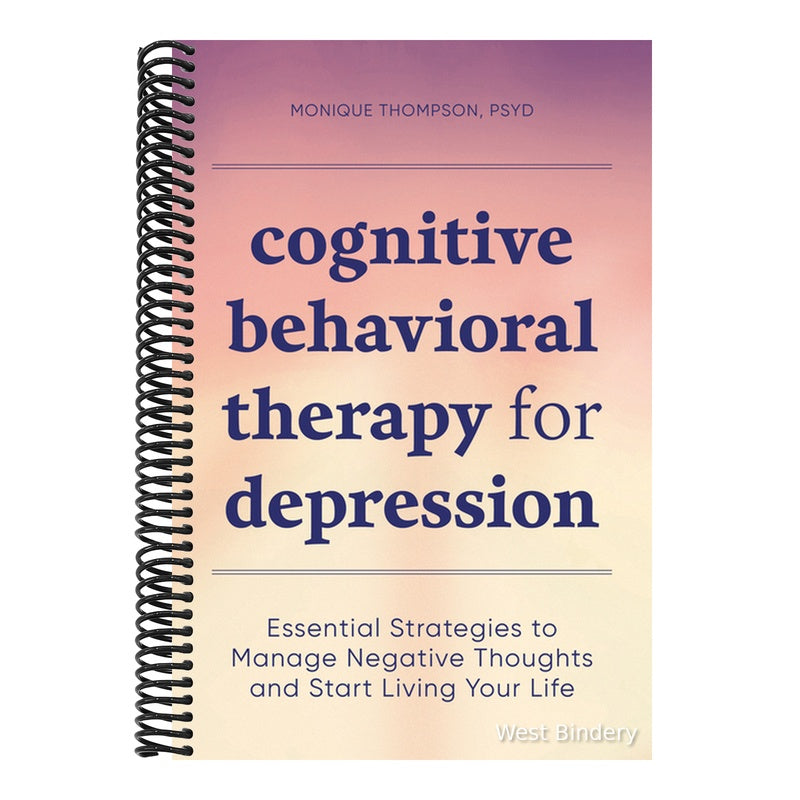Cognitive Behavioral Therapy for Depression: Essential Strategies to Manage Negative Thoughts and Start Living Your Life