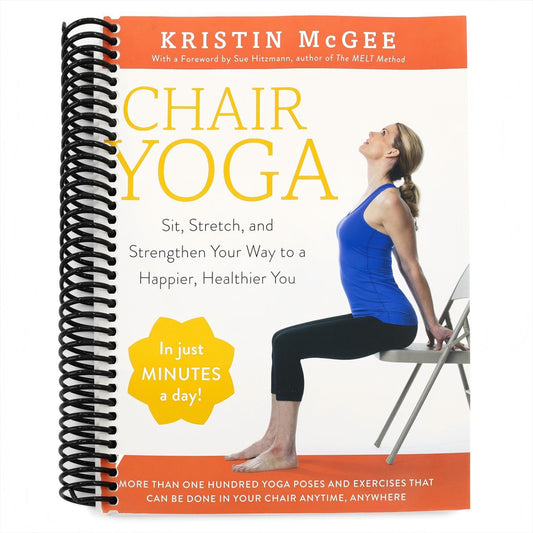 Chair Yoga: Sit, Stretch, and Strengthen Your Way to a Happier, Healthier You