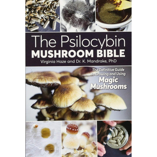 The Psilocybin Mushroom Bible: The Definitive Guide to Growing and Using Magic Mushrooms