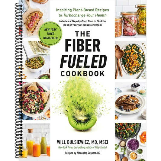 The Fiber Fueled Cookbook: Inspiring Plant-Based Recipes to Turbocharge Your Health (Spiral Bound)