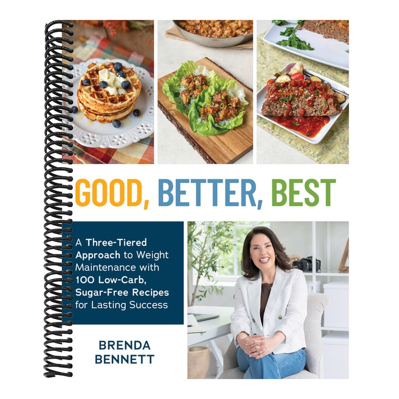Good, Better, Best: A Three-Tiered Approach to Weight Maintenance with 100 Low-Carb, Sugar-Free Recipes for Lasting Success