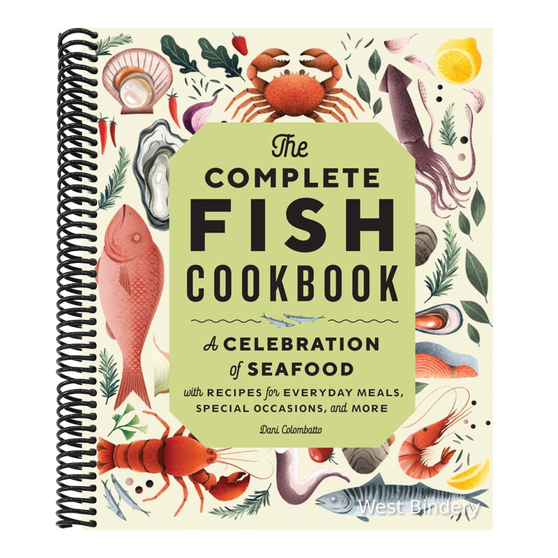 The Complete Fish Cookbook: A Celebration of Seafood with Recipes for Everyday Meals, Special Occasions, and More