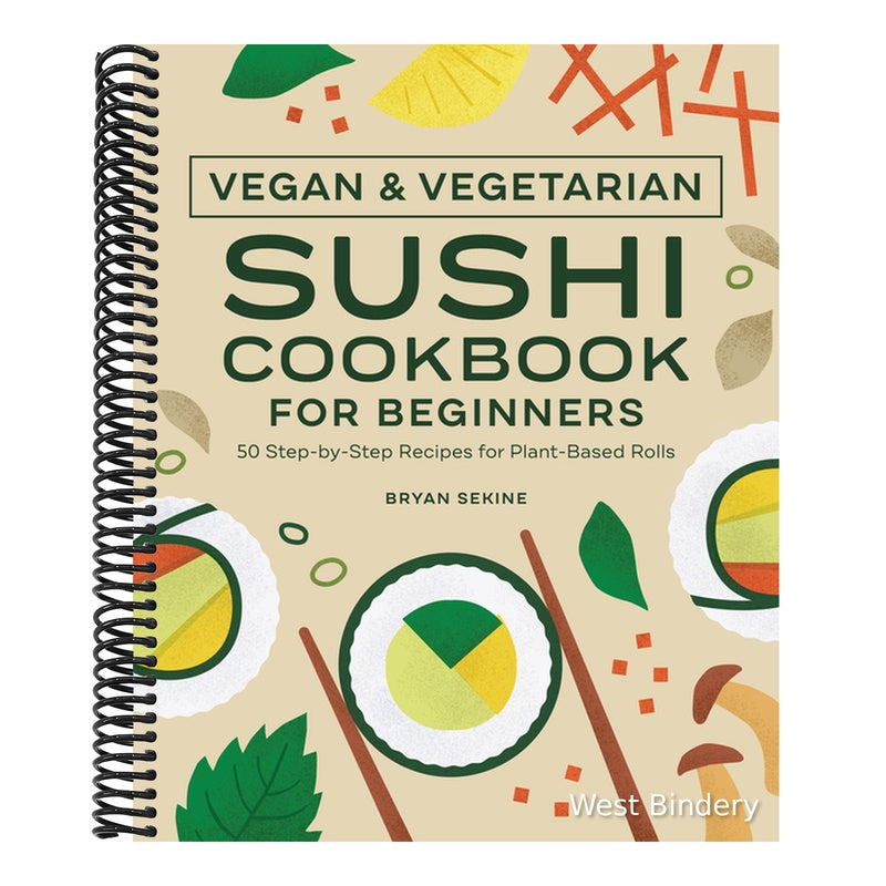 Vegan and Vegetarian Sushi Cookbook for Beginners: 50 Step-By-Step Recipes for Plant-Based Rolls