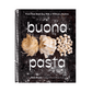 Buona Pasta: Fresh Pasta Made Easy with or Without a Machine