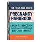 The First-Time Mom's Pregnancy Handbook: A Week-By-Week Guide from Conception Through Baby's First 3 Months