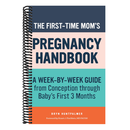The First-Time Mom's Pregnancy Handbook: A Week-By-Week Guide from Conception Through Baby's First 3 Months