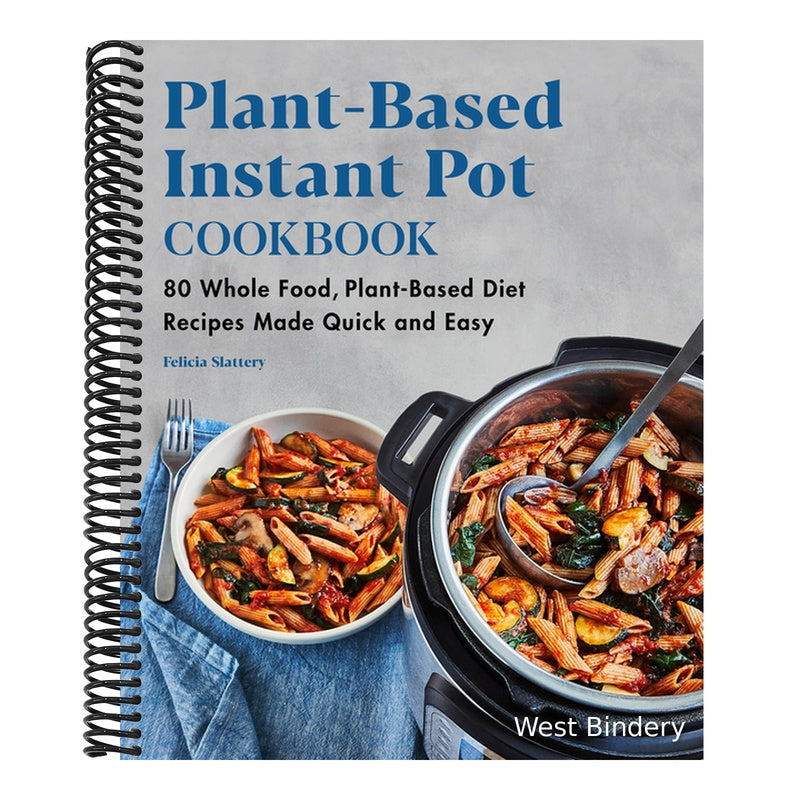 Plant-Based Instant Pot Cookbook: 80 Whole Food, Plant-Based Diet Recipes Made Quick and Easy