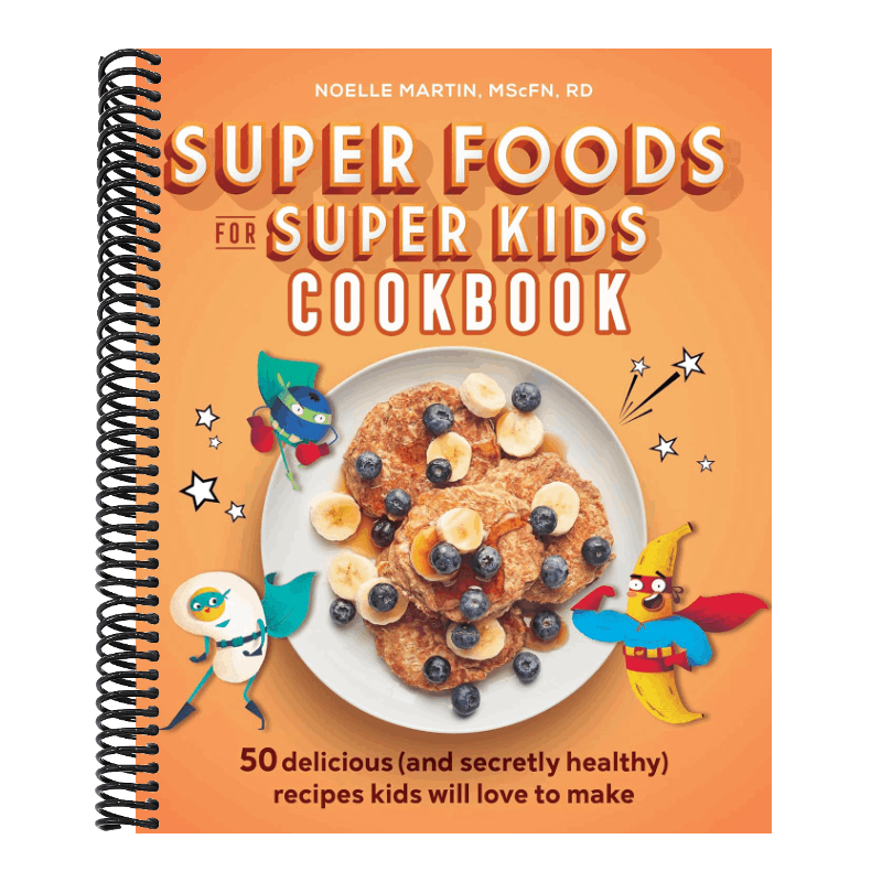 Super Foods for Super Kids Cookbook: 50 Delicious (and Secretly Healthy) Recipes Kids Will Love to Make