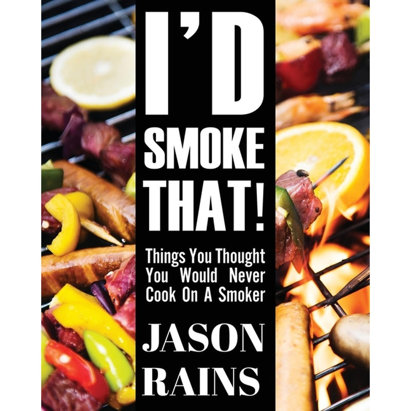 I'd Smoke That! Things You Thought You Would Never Cook On A Smoker