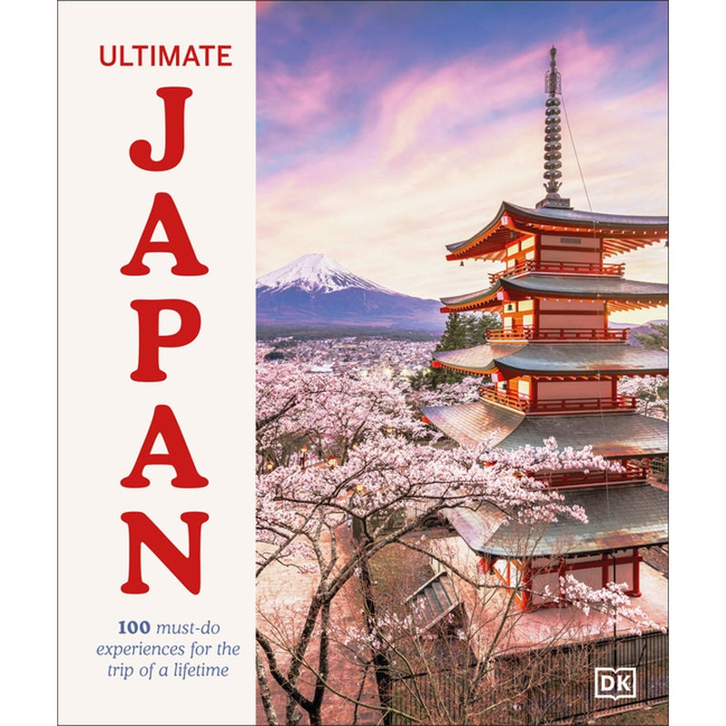 Ultimate Japan: 100 Must-Do Experiences for the Trip of a Lifetime