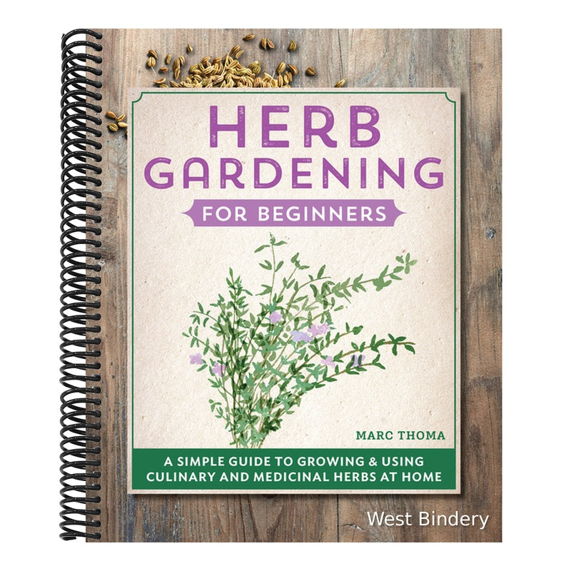 Herb Gardening for Beginners: A Simple Guide to Growing & Using Culinary and Medicinal Herbs at Home