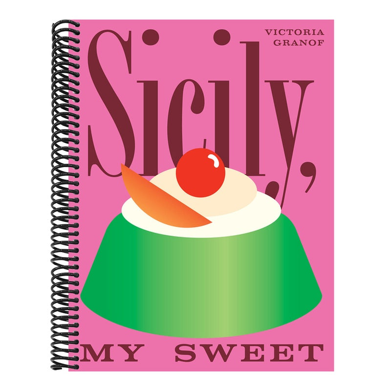 Sicily, My Sweet: Love Notes to an Island, with Recipes for Cakes, Cookies, Puddings, and Preserves