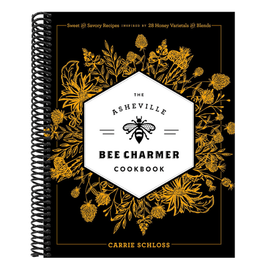 The Asheville Bee Charmer Cookbook: Sweet and Savory Recipes Inspired by 28 Honey Varietals and Blends