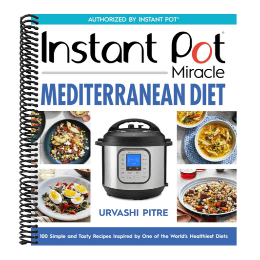 Instant Pot Miracle Mediterranean Diet Cookbook: 100 Simple and Tasty Recipes Inspired by One of the World's Healthiest Diets