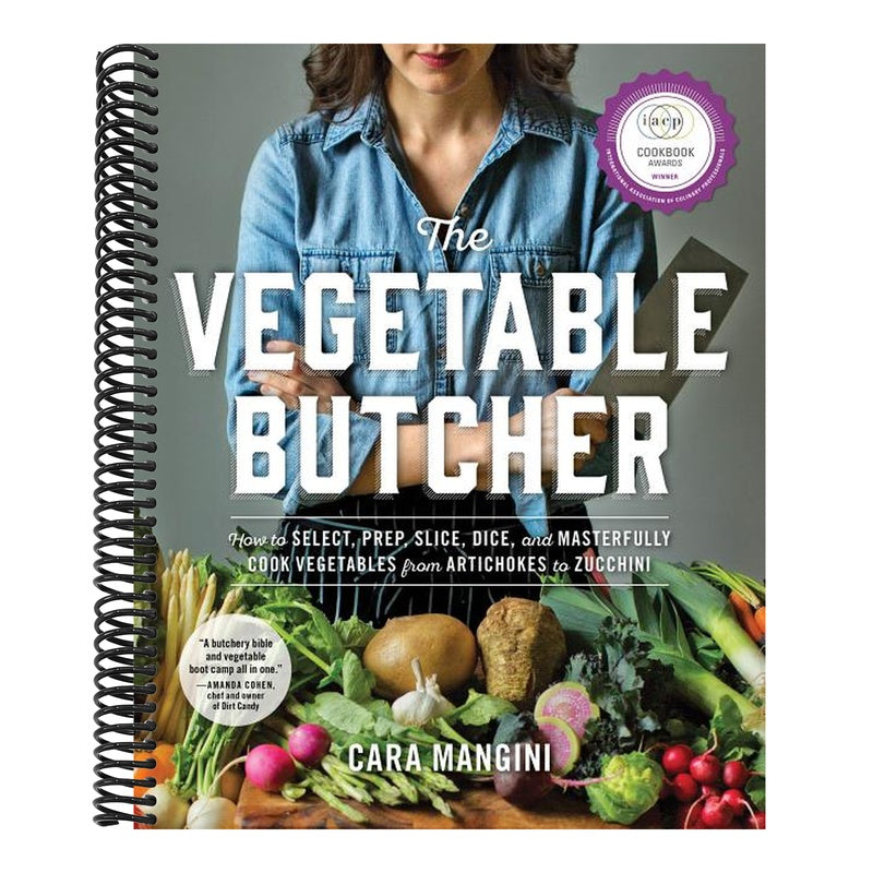 The Vegetable Butcher: How to Select, Prep, Slice, Dice, and Masterfully Cook Vegetables from Artichokes to Zucchini