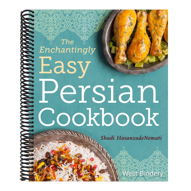 The Enchantingly Easy Persian Cookbook: 100 Simple Recipes for Beloved Persian Food Favorites