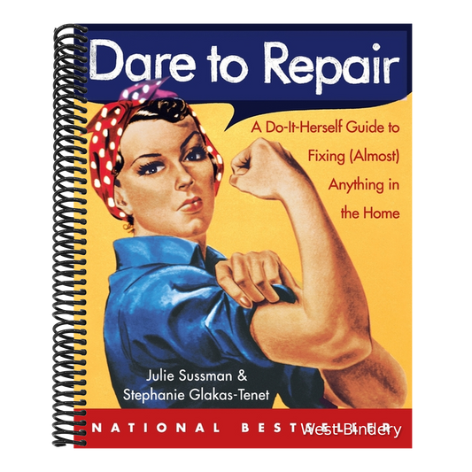 Dare to Repair: A Do-It-Herself Guide to Fixing (Almost) Anything in the Home
