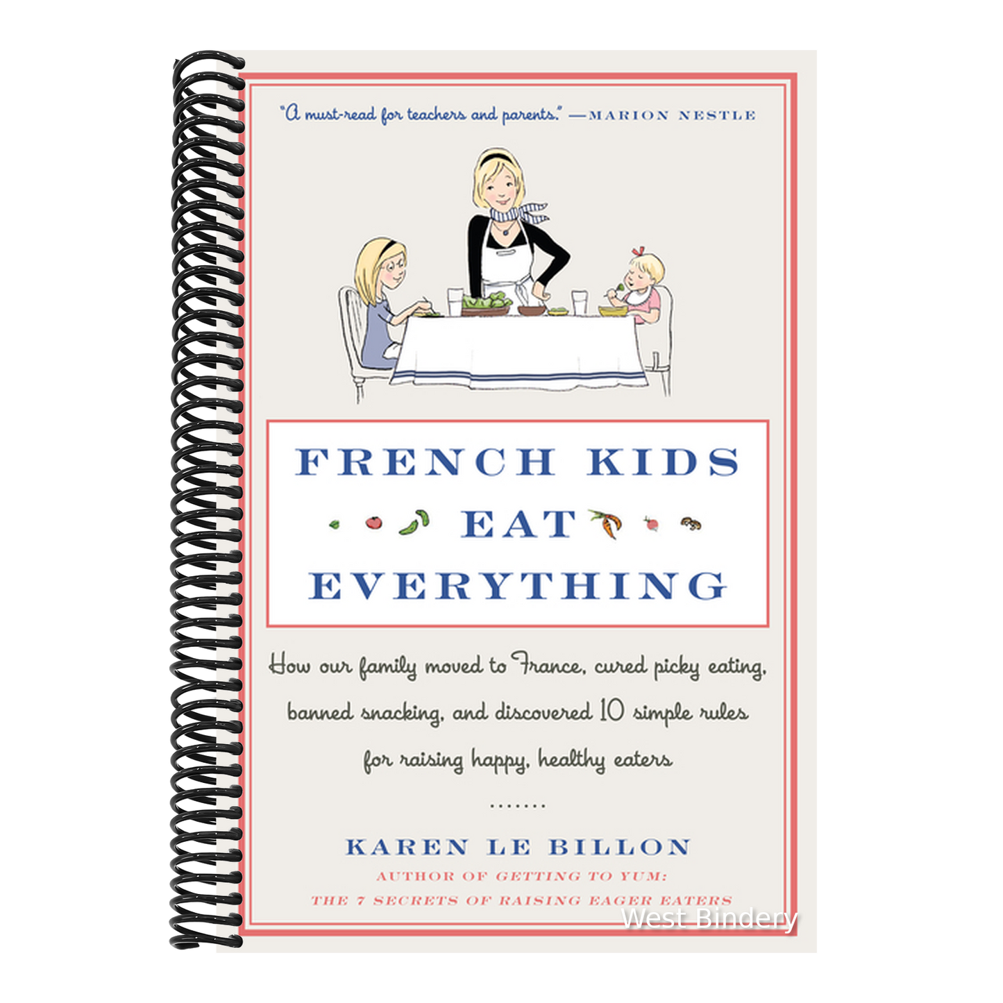 French Kids Eat Everything: How Our Family Moved to France, Cured Picky Eating, Banned Snacking, and Discovered 10 Simple Rules for Raising Happy, Hea