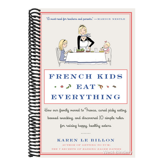 French Kids Eat Everything: How Our Family Moved to France, Cured Picky Eating, Banned Snacking, and Discovered 10 Simple Rules for Raising Happy, Hea