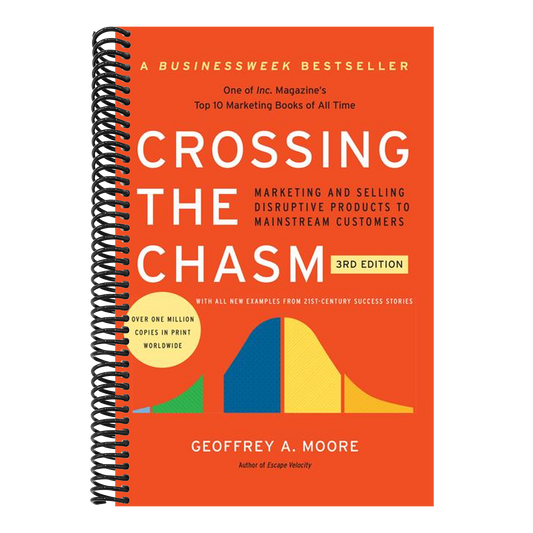 Crossing the Chasm, 3rd Edition: Marketing and Selling Disruptive Products to Mainstream Customers