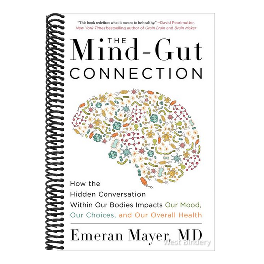 The Mind-Gut Connection: How the Hidden Conversation Within Our Bodies Impacts Our Mood, Our Choices, and Our Overall Health