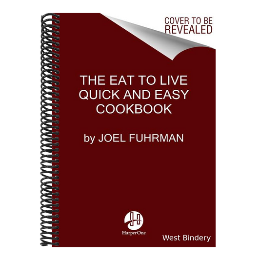 Eat to Live Quick and Easy Cookbook: 131 Delicious Recipes for Fast and Sustained Weight Loss, Reversing Disease, and Lifelong Health