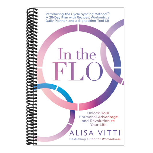 In the Flo: Unlock Your Hormonal Advantage and Revolutionize Your Life