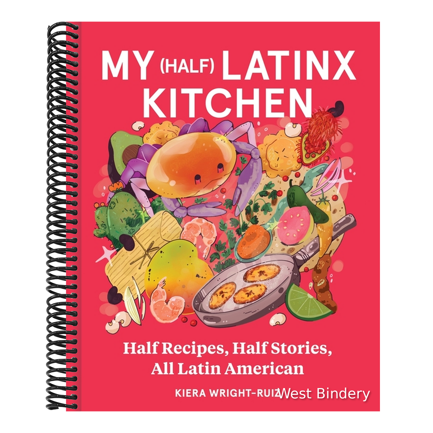 My (Half) Latinx Kitchen: Half Recipes, Half Stories, All Latin American