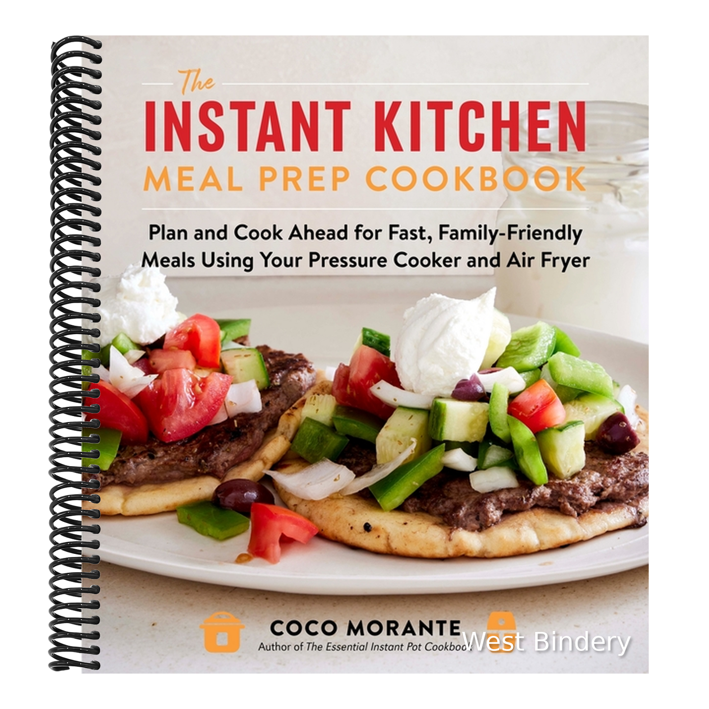 The Instant Kitchen Meal Prep Cookbook: Plan and Cook Ahead for Fast, Family-Friendly Meals Using Your Pressure Cooker and Air Fryer