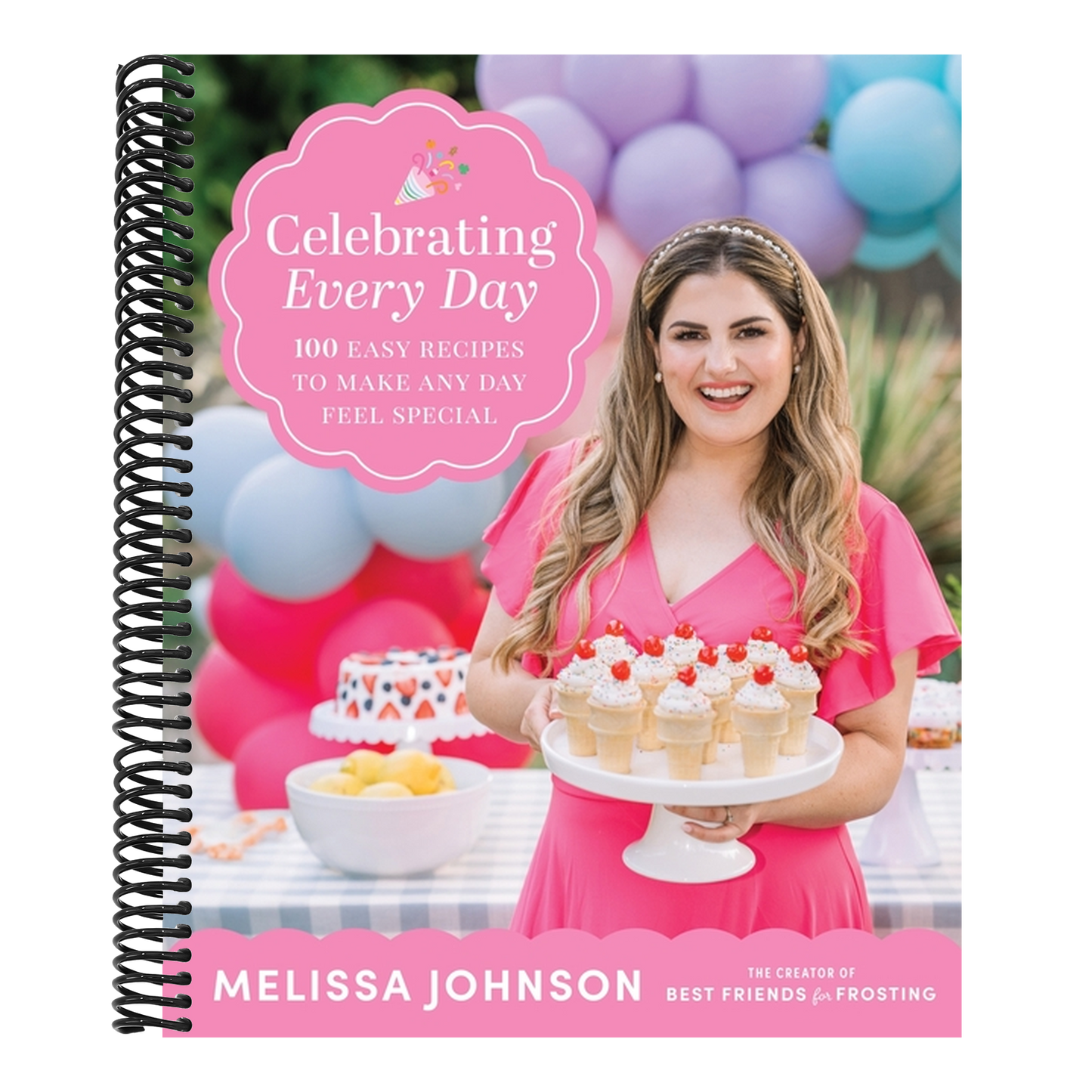 Celebrating Every Day: 100 Easy Recipes to Make Any Day Feel Special (Spiral Bound)