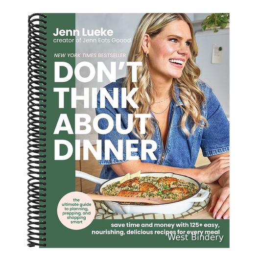 Don't Think about Dinner: Save Time and Money with 125+ Easy, Nourishing, Delicious Recipes for Every Meal