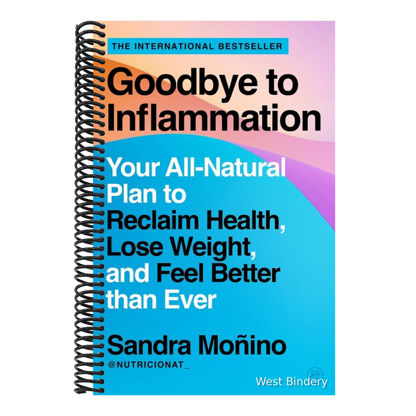 Goodbye to Inflammation: Your All-Natural Plan to Reclaim Health, Lose Weight, and Feel Better Than Ever