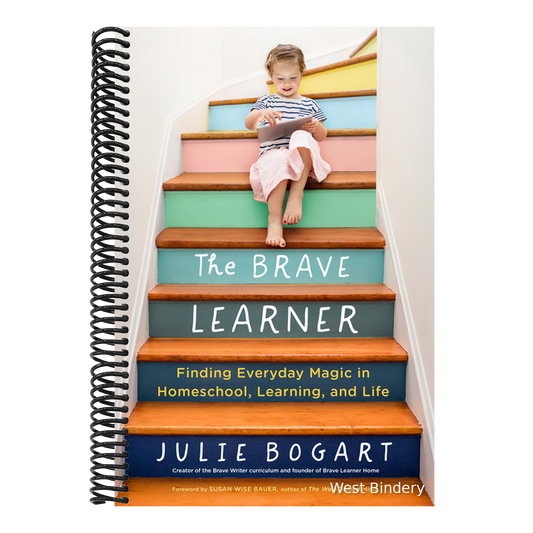 The Brave Learner: Finding Everyday Magic in Homeschool, Learning, and Life