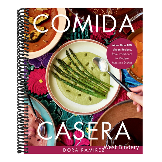 Comida Casera: More Than 100 Vegan Recipes, from Traditional to Modern Mexican Dishes