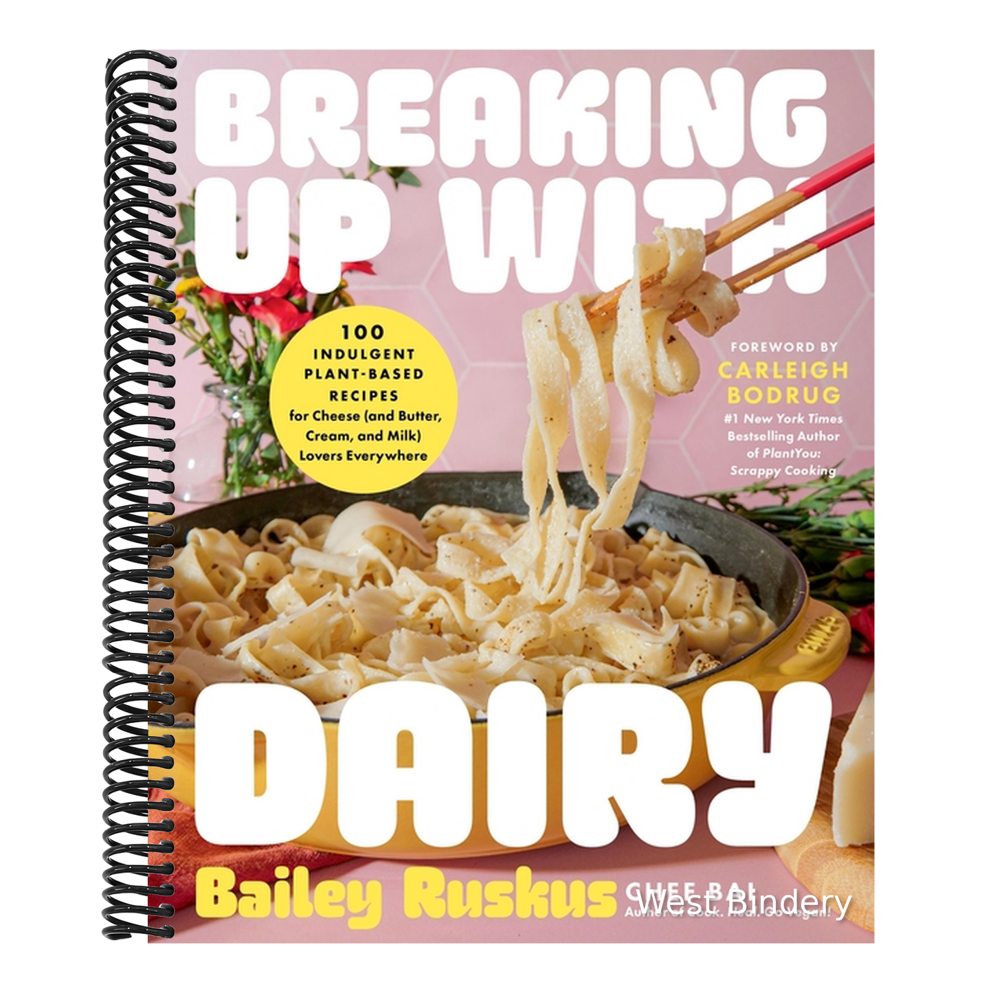 Breaking Up with Dairy: 100 Indulgent Plant-Based Recipes for Cheese (and Butter, Cream, and Milk) Lovers Everywhere