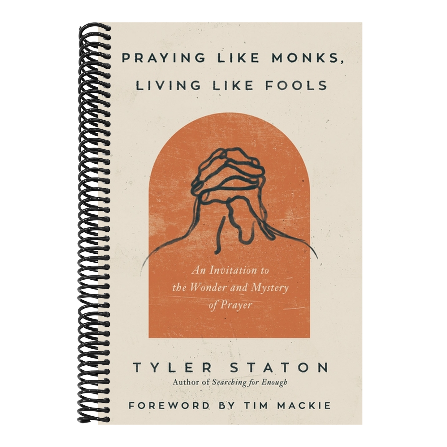 Praying Like Monks, Living Like Fools: An Invitation to the Wonder and Mystery of Prayer