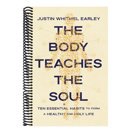 The Body Teaches the Soul: Ten Essential Habits to Form a Healthy and Holy Life