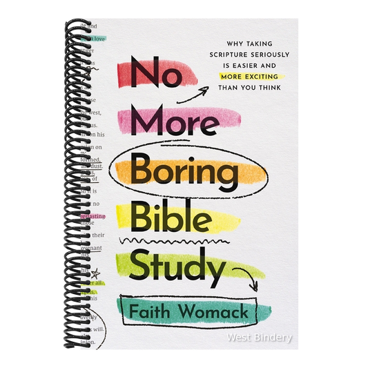No More Boring Bible Study: Why Taking Scripture Seriously Is Easier and More Exciting Than You Think