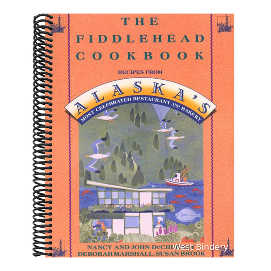 The Fiddlehead Cookbook: Recipes from Alaska's Most Celebrated Restaurant and Bakery