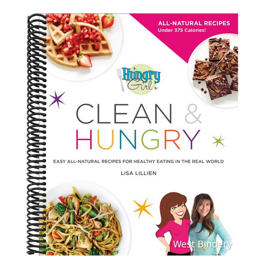 Hungry Girl Clean & Hungry: Easy All-Natural Recipes for Healthy Eating in the Real World