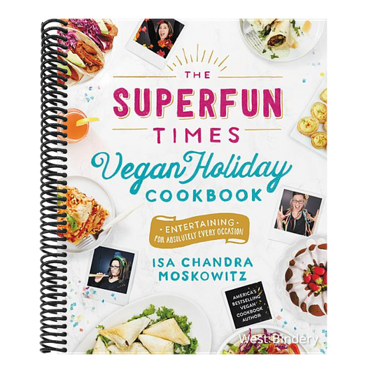 The Superfun Times Vegan Holiday Cookbook: Entertaining for Absolutely Every Occasion