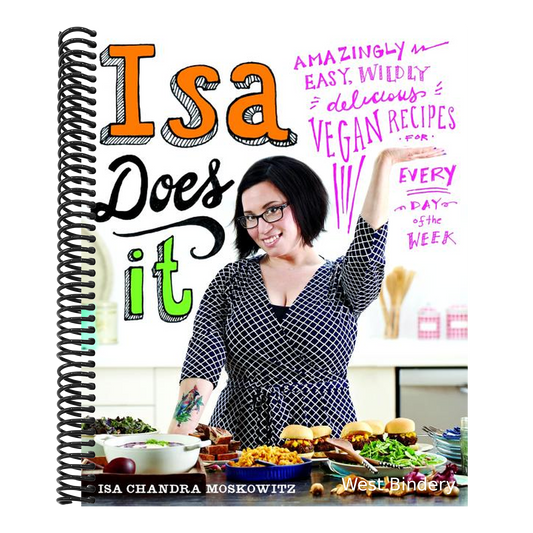 Isa Does It: Amazingly Easy, Wildly Delicious Vegan Recipes for Every Day of the Week