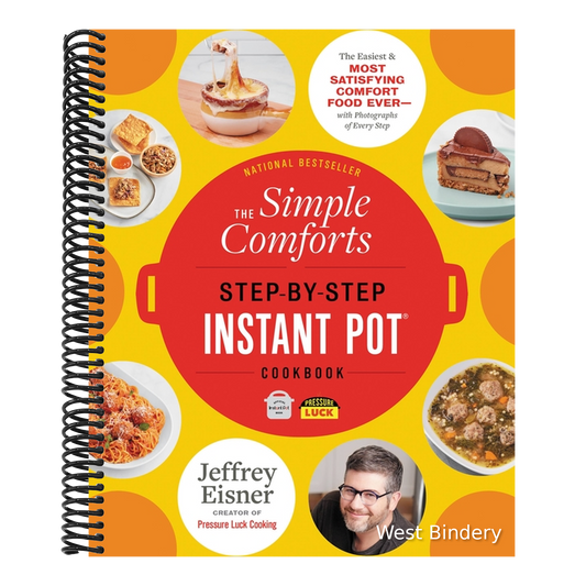 The Simple Comforts Step-By-Step Instant Pot Cookbook: The Easiest and Most Satisfying Comfort Food Ever -- With Photographs of Every Step