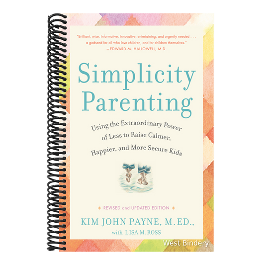 Simplicity Parenting: Using the Extraordinary Power of Less to Raise Calmer, Happier, and More Secure Kids
