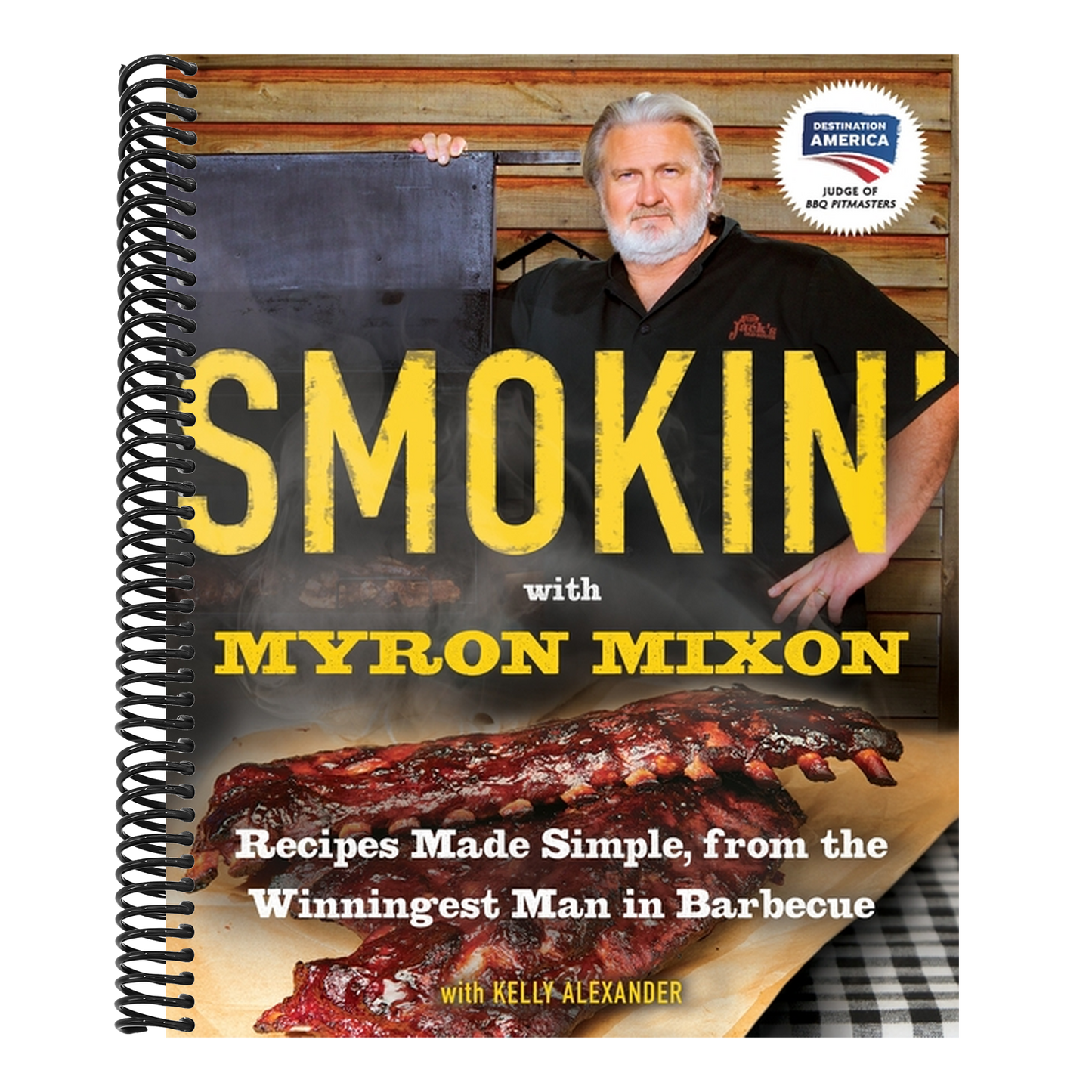Smokin' with Myron Mixon: Recipes Made Simple, from the Winningest Man in Barbecue: A Cookbook (Spiral Bound)